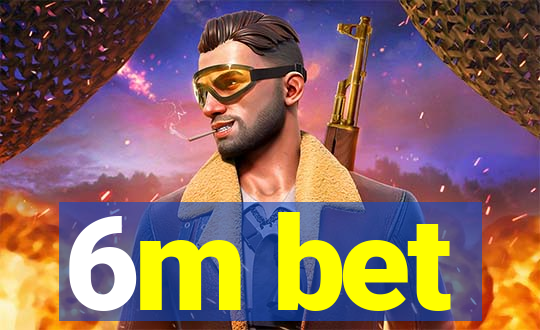 6m bet